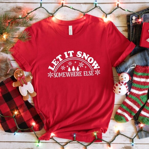 Let It Snow Somewhere Else Shirt, Xmas Winter Holiday T-Shirt, Christmas Tree - Picture 1 of 3